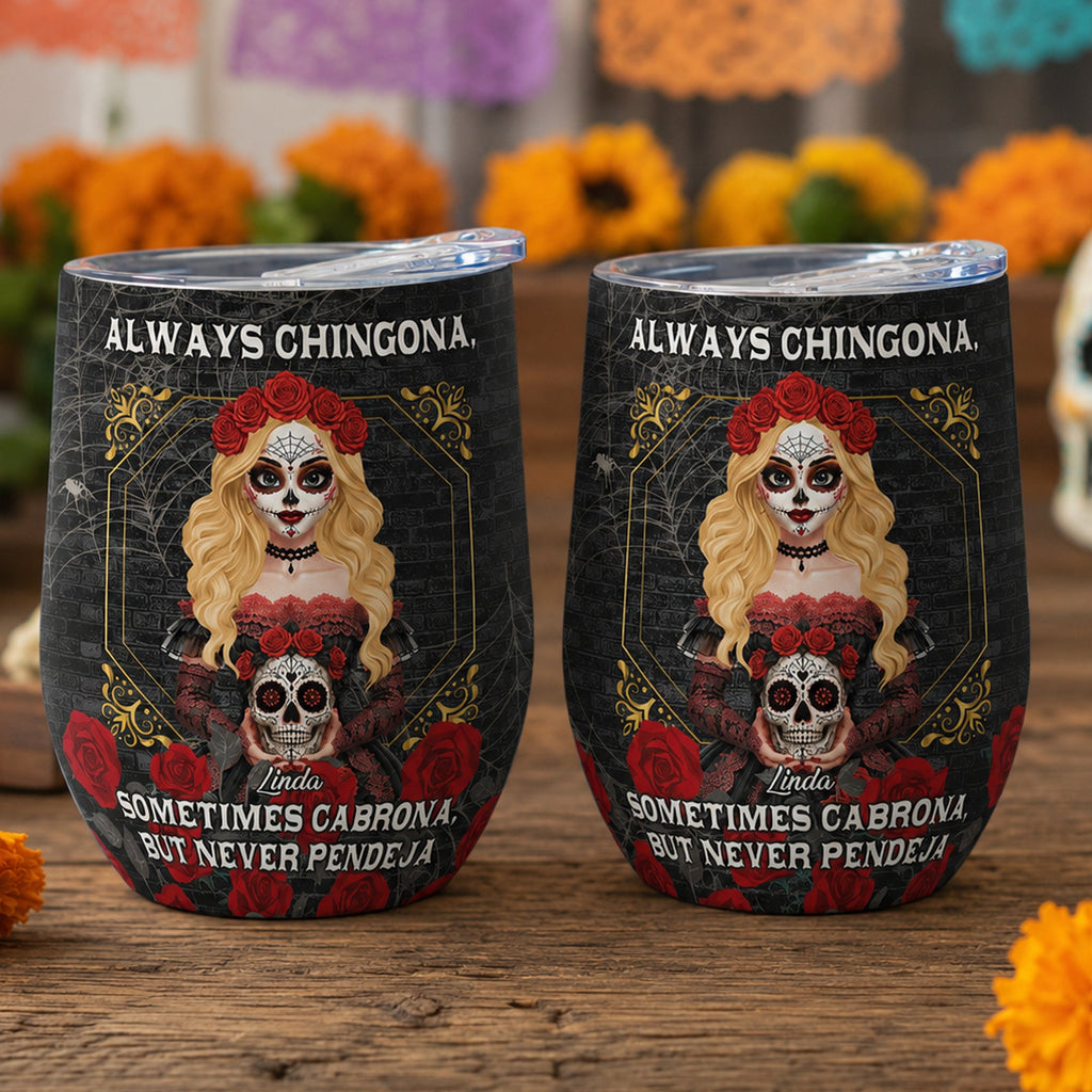 Always Chingona Sometimes Cabrona But Never Pendeja - Personalized Wine Tumbler
