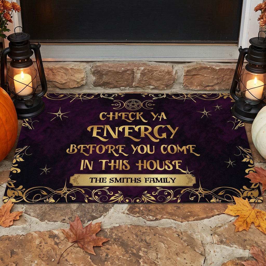 Check Ya Energy Before You Come In This House - Personalized Doormat