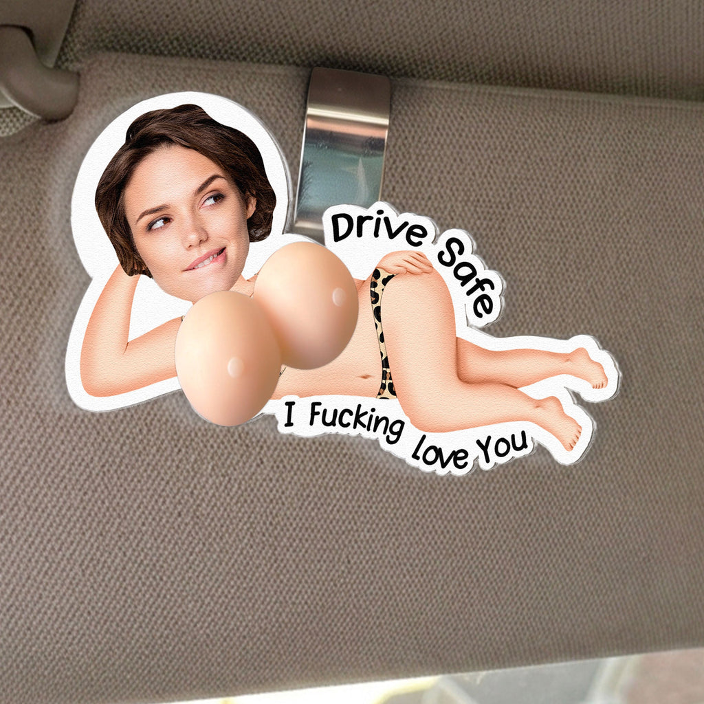 Drive Safe I Love You - 3D Funny Squishy Gift For Him, Husband, Boyfriend - Personalized Car Visor Clip