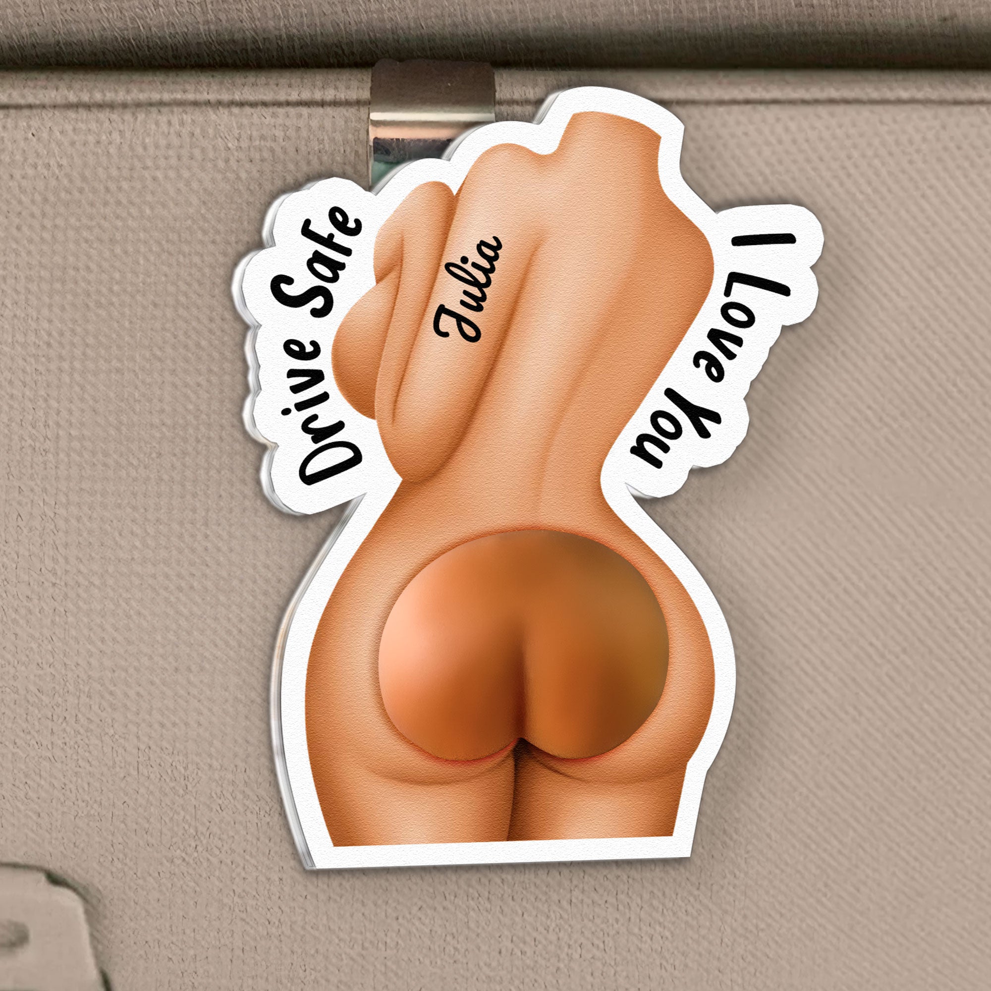 Drive Safe I Love You, Spicy Gifts For Husband - 3D Squishy Cute B*tt - Personalized Car Visor Clip