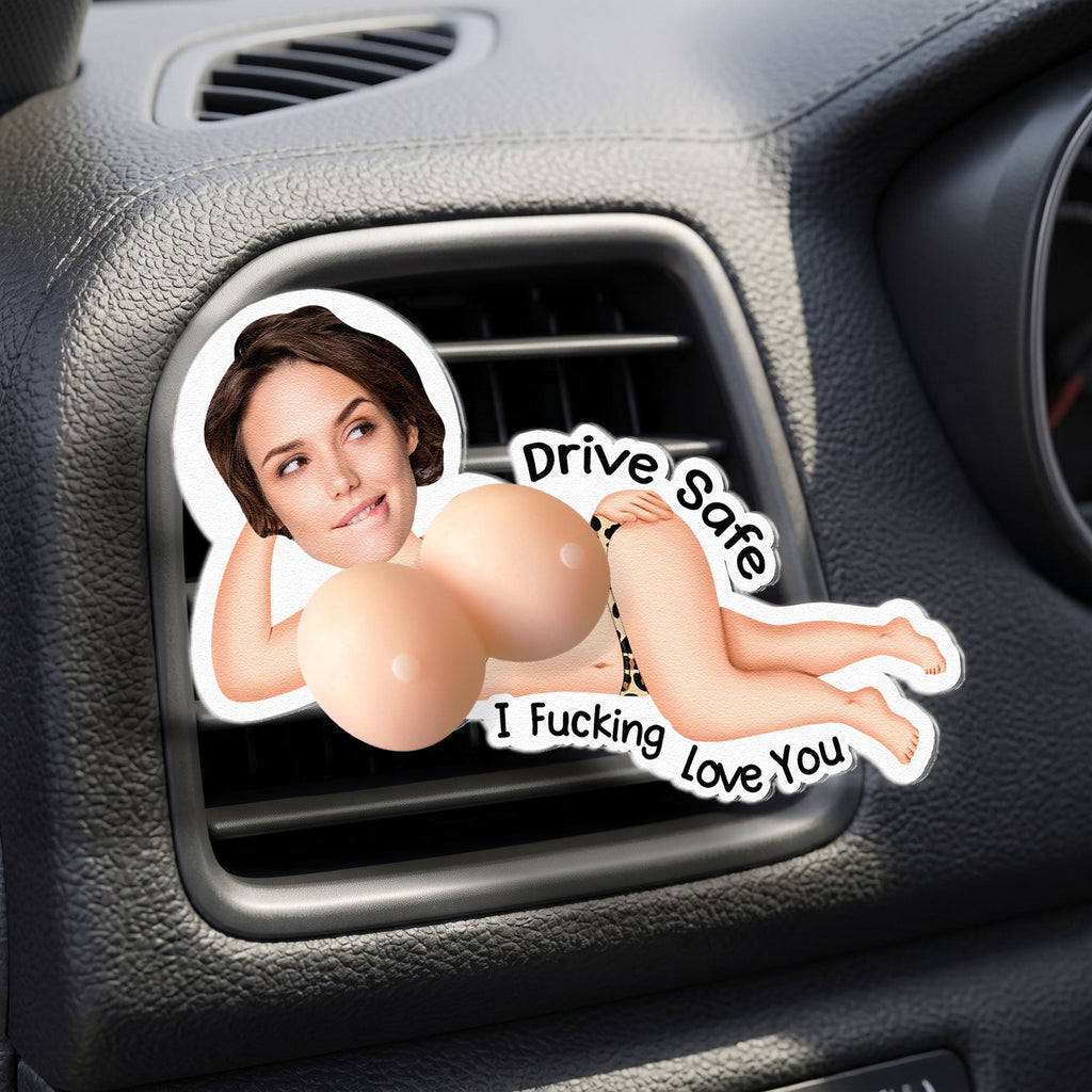 Drive Safe I Love You, Spicy Gifts For Husband - 3D Squishy - Personalized Car Vent Clip