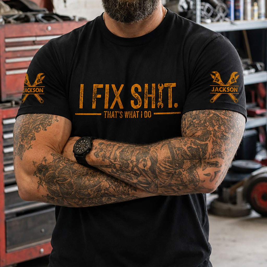 I Fix Sh!T That's What I Do - 2 Sleeves - Funny Gifts For Men, Husband, Dad, Grandpa - Personalized Shirt