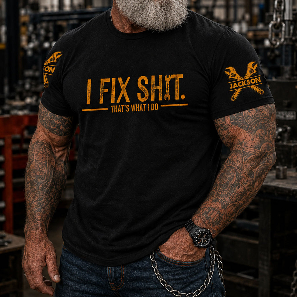 I Fix Sh!T That's What I Do - 2 Sleeves - Funny Gifts For Men, Husband, Dad, Grandpa - Personalized Shirt