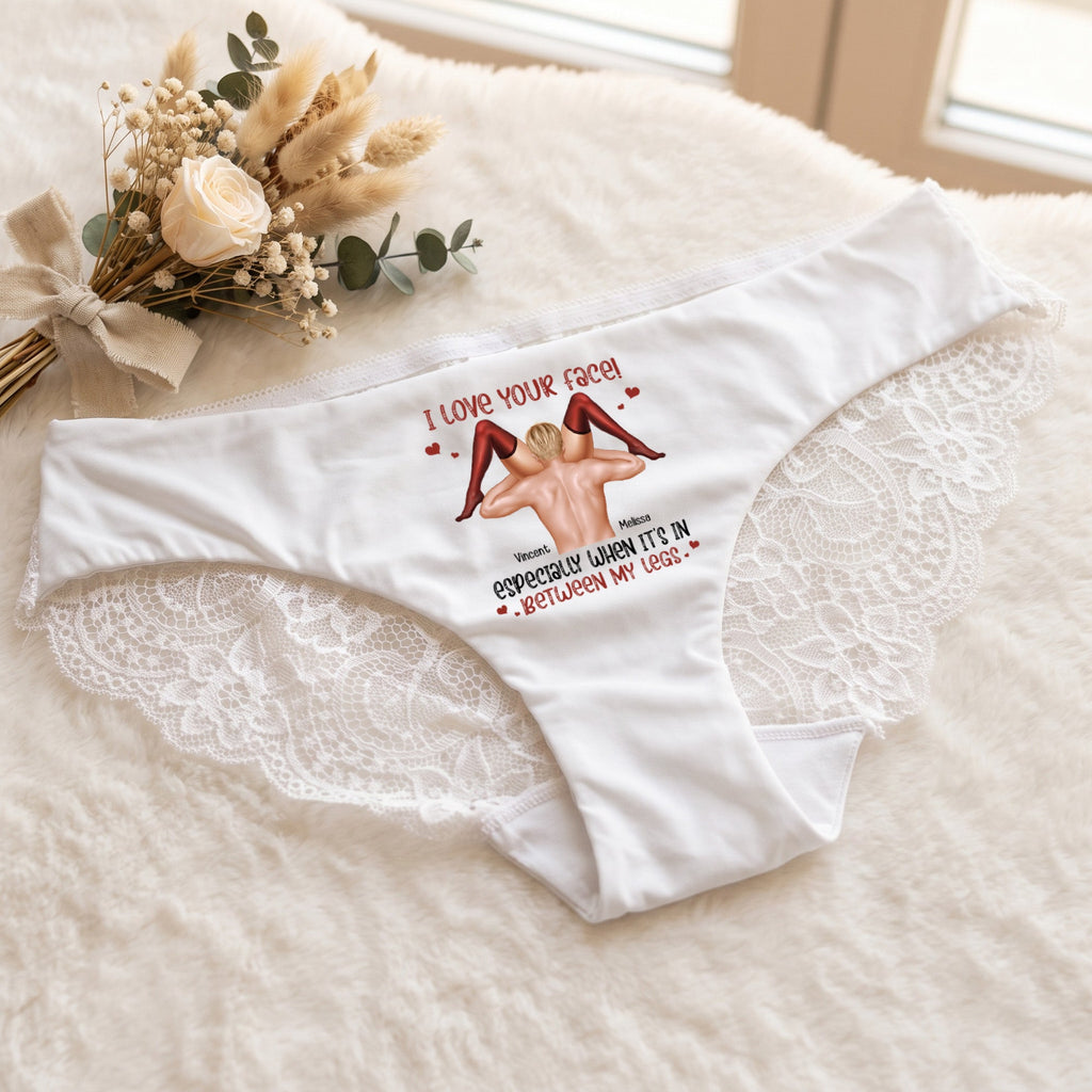 I Love Your Face Especially When It's Between My Legs - Personalized Panty