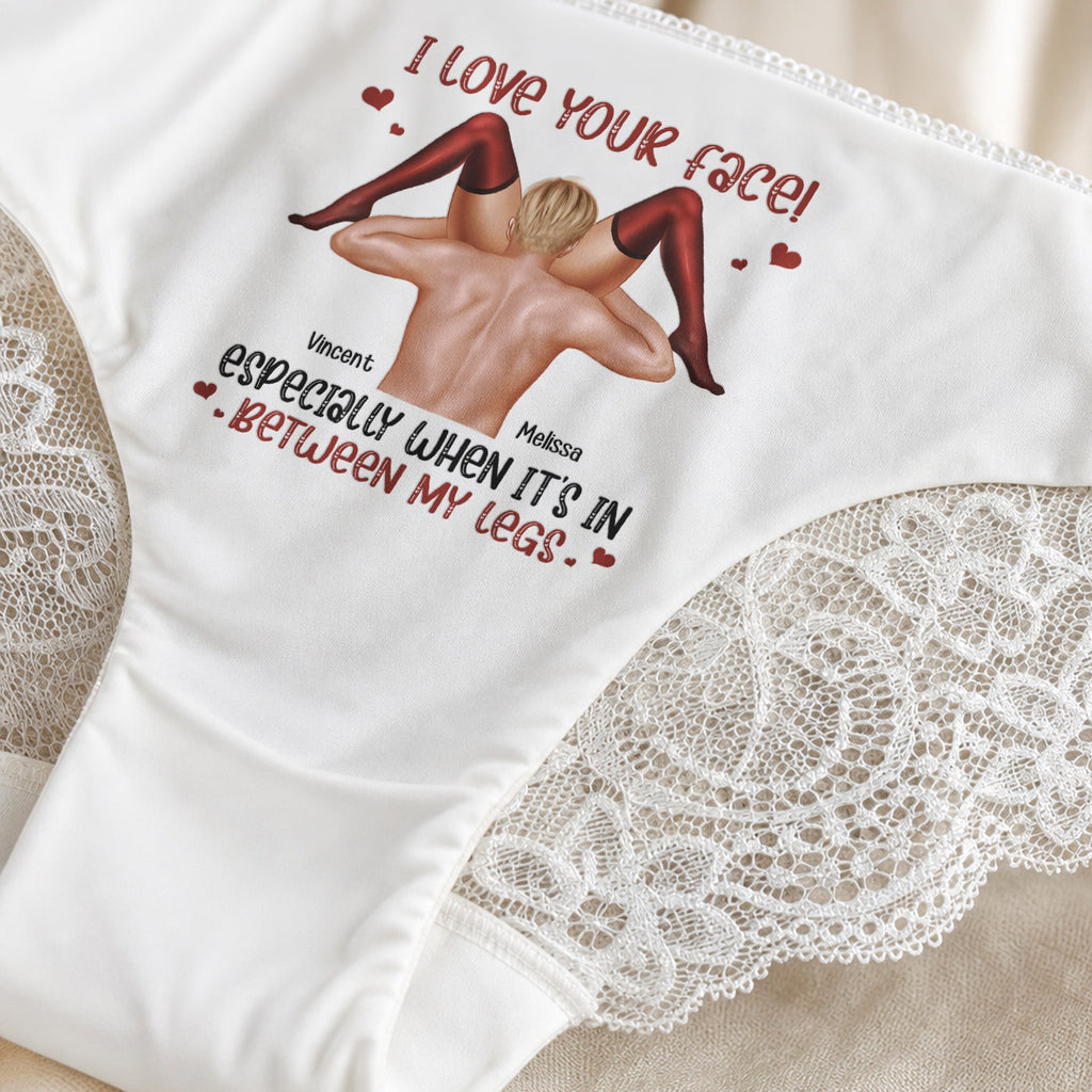 I Love Your Face Especially When It's Between My Legs - Personalized Panty