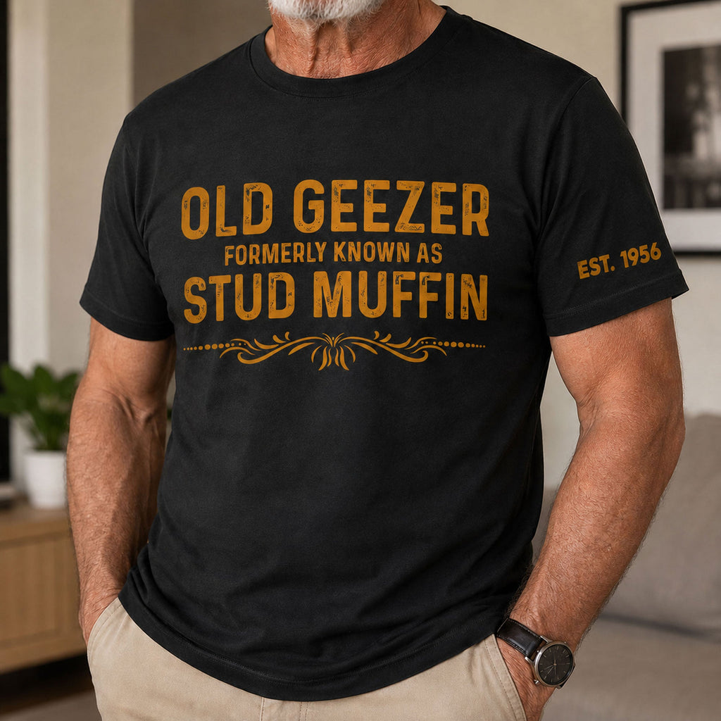 Old Geezer Formerly Known As Stud Muffin - Fun Gift For Men - Personalized Shirt
