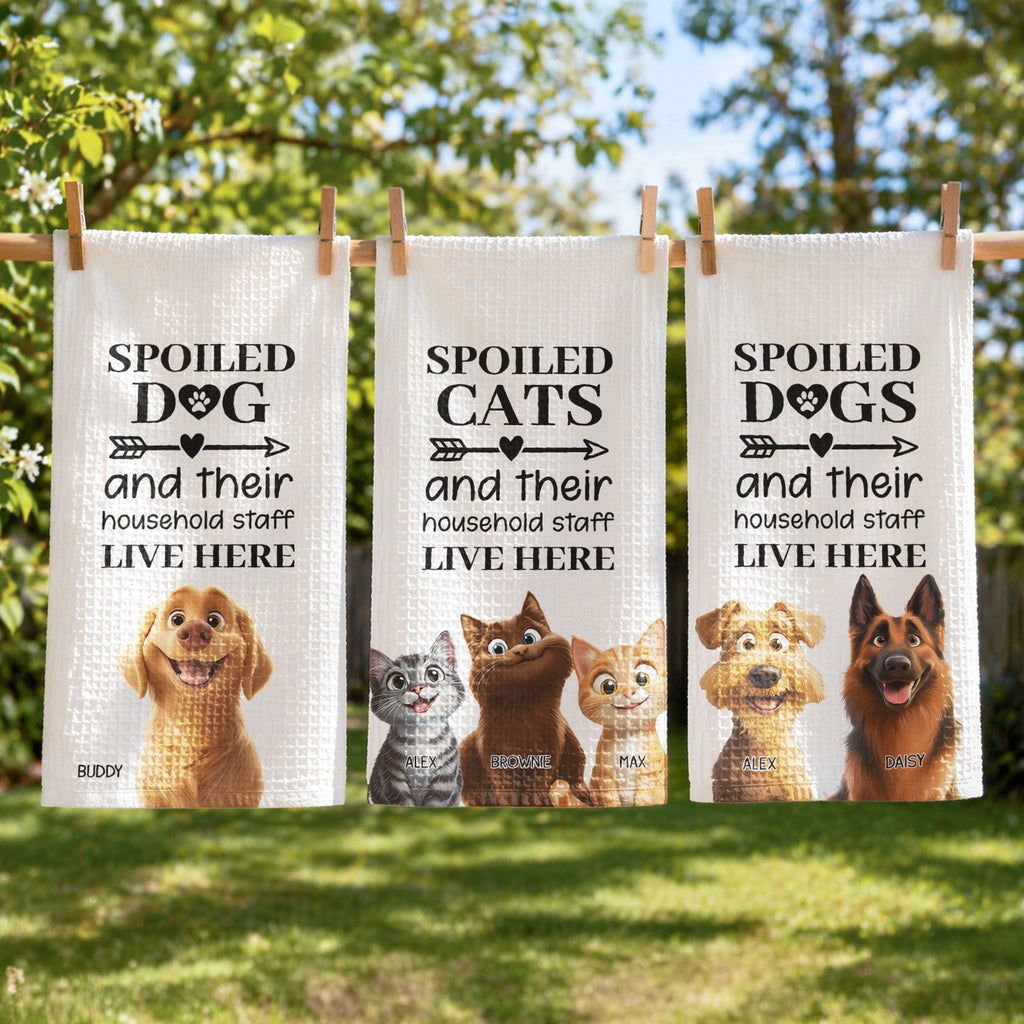 Spoiled Dog And Their Household Staff Live Here - Personalized Kitchen Towel