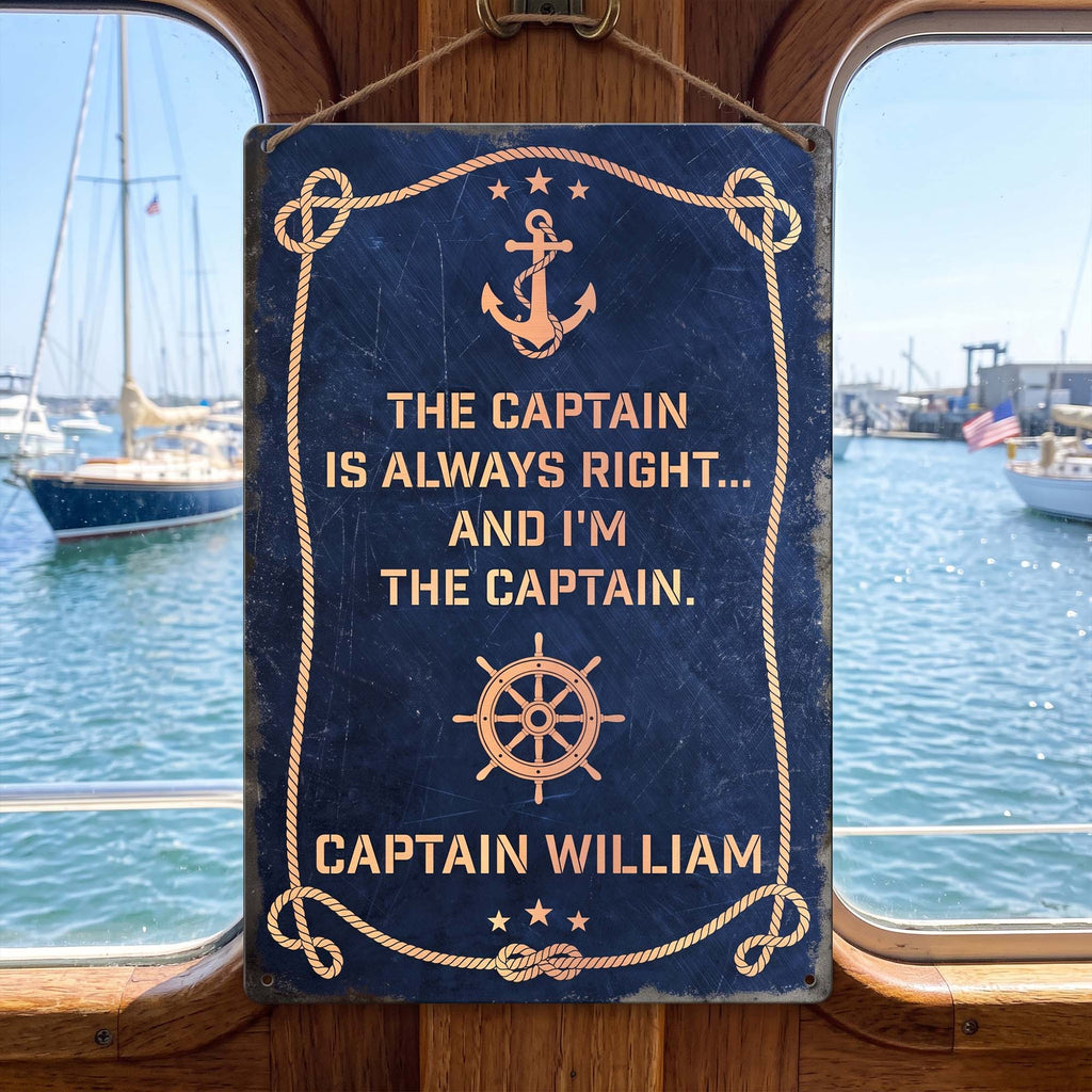 The Captain Is Always Right... And I'm The Captain - Custom Name - Personalized Metal Sign