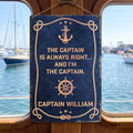 The Captain Is Always Right... And I'm The Captain - Custom Name - Personalized Metal Sign