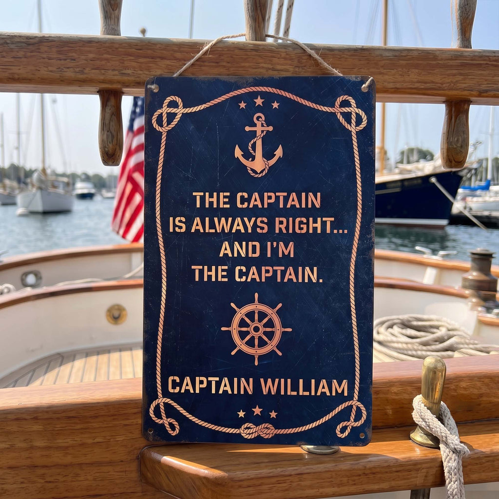 The Captain Is Always Right... And I'm The Captain - Custom Name - Personalized Metal Sign