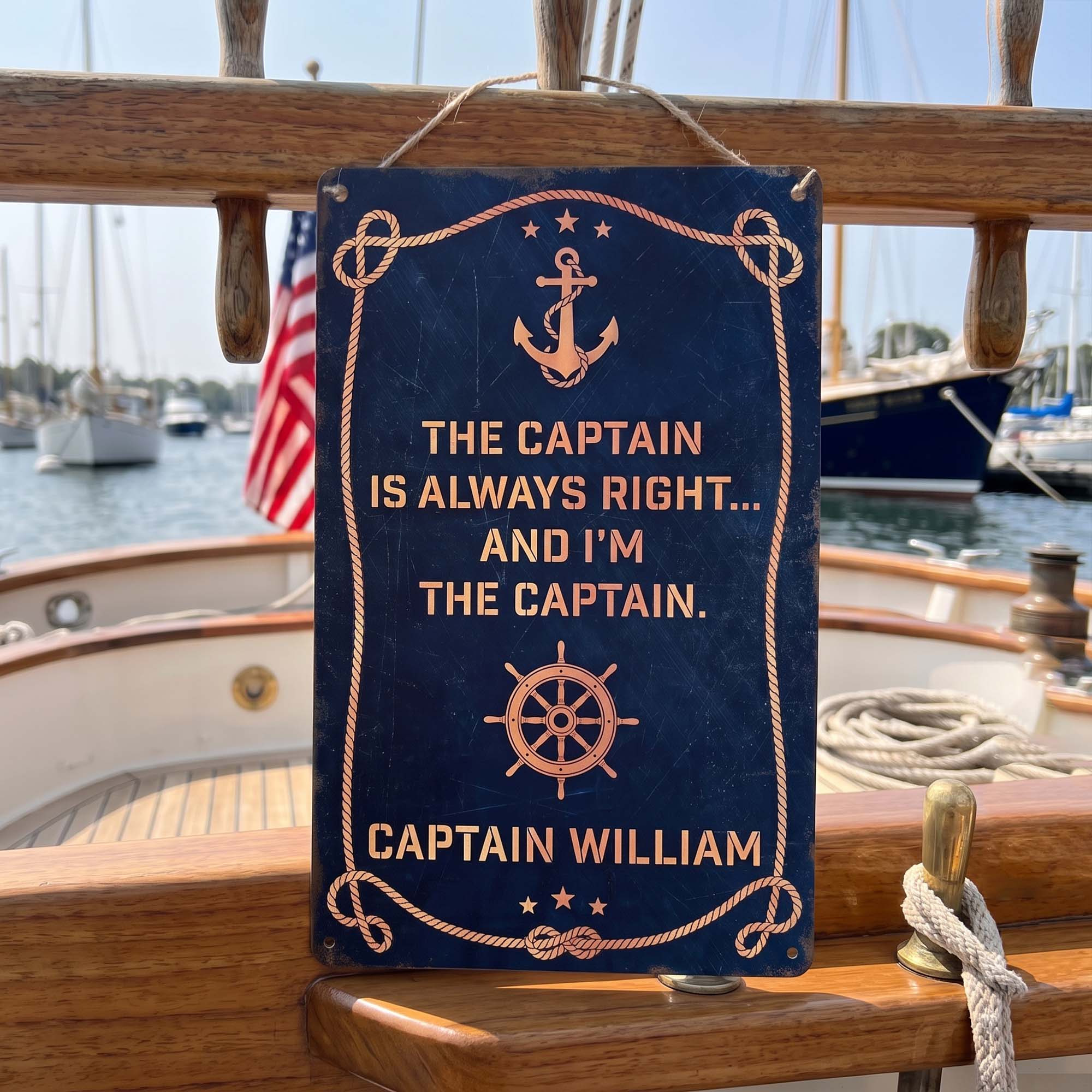 The Captain Is Always Right... And I'm The Captain - Custom Name - Personalized Metal Sign