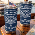 The Captain Is Always Right... And I'm The Captain - Personalized Tumbler