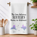 The Love Between Sisters/ Family, Long Distance Gift - Personalized Kitchen Towel