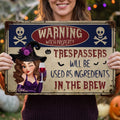Witch Warning Trespassers Will Be Used As Ingredients - Personalized Metal Sign