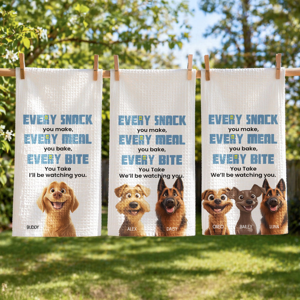 Every Meal You Make, Every Bite You Take, I’ll Be Watching You - Dog Lovers - Personalized Kitchen Towel