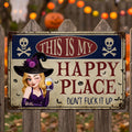 This Is My Happy Place Don't Fuck It Up Witch Funny Sign - Personalized Metal Sign