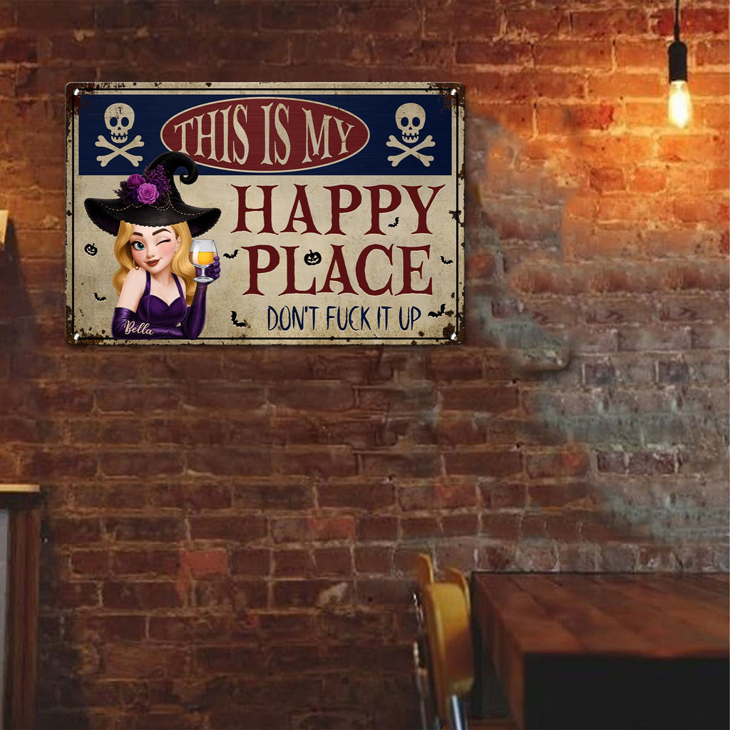 This Is My Happy Place Don't Fuck It Up Witch Funny Sign - Personalized Metal Sign